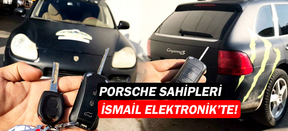 Porsche araç sahipleri  İsmail Elektronik Anahtar'da!